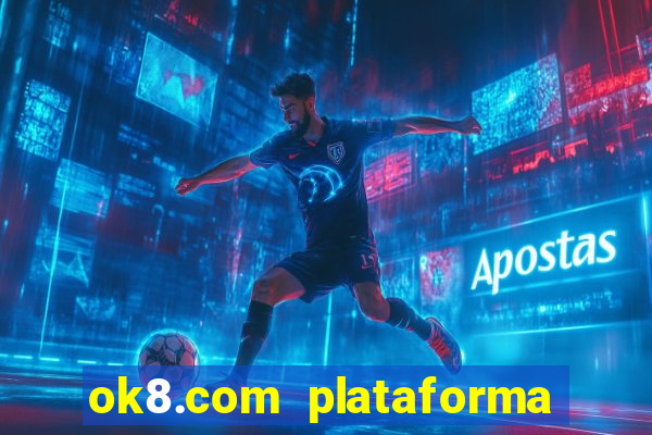 ok8.com plataforma de jogos